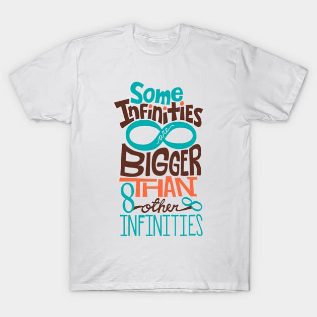 Some Infinities Are Bigger Than Other Infinities T-Shirt by risarodil
